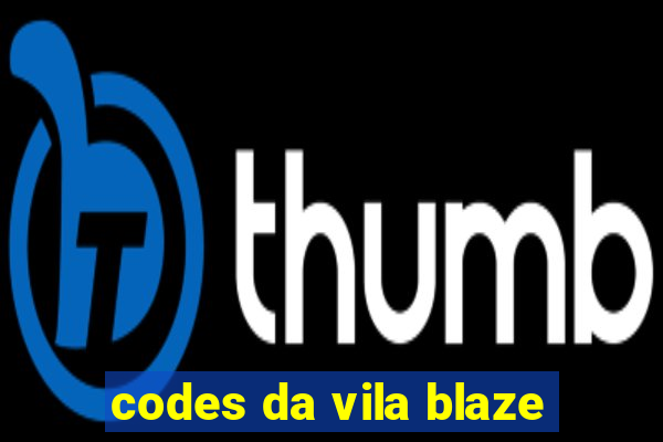 codes da vila blaze